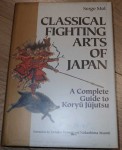 A2492 Classical Fighting arts of Japan by Serge Mol. Click for more information...